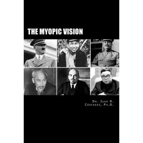 The Myopic Vision: The Causes of Totalitarianism, Authoritarianism, & Statism - Paperback