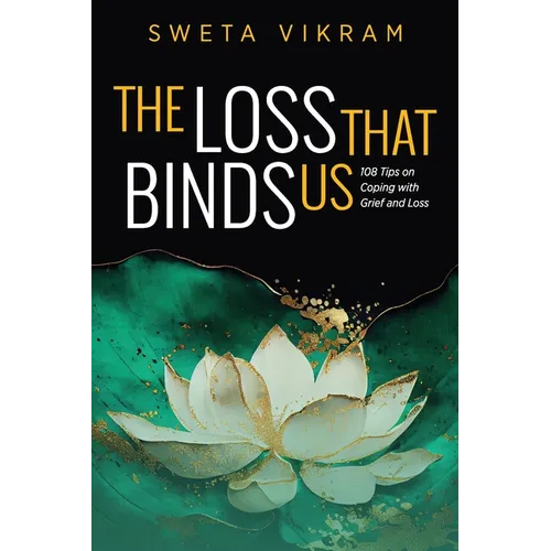 The Loss That Binds Us: 108 Tips on Coping With Grief and Loss - Paperback