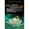 The Loss That Binds Us: 108 Tips on Coping With Grief and Loss - Paperback