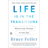 Life Is in the Transitions: Mastering Change at Any Age - Paperback