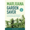 Marijuana Garden Saver: A Field Guide to Identifying and Correcting Cannabis Problems - Paperback