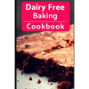 Dairy Free Baking Cookbook: Easy And Delicious Dairy Free Baking And Dessert Recipes - Paperback