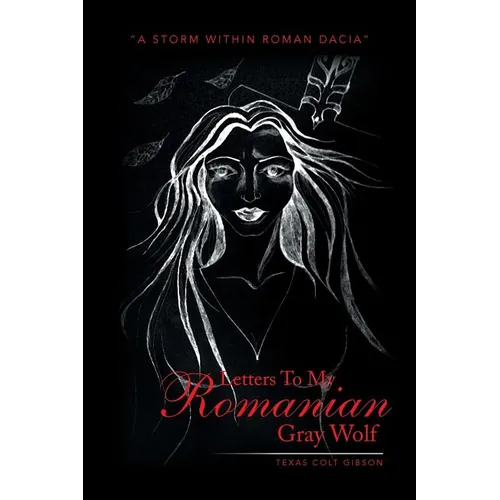 Letters to My Romanian Gray Wolf: A Storm Within Roman Dacia - Paperback