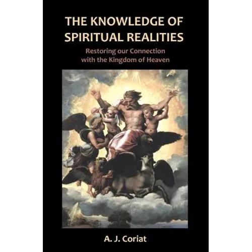 The Knowledge of Spiritual Realities: Restoring our Connection with the Kingdom of Heaven - Paperback