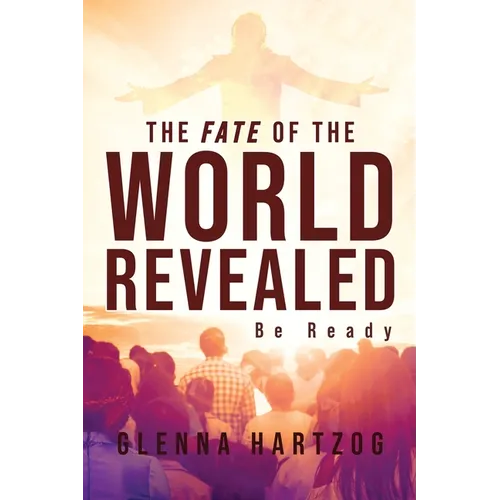 The Fate Of The World Revealed: Be Ready - Paperback