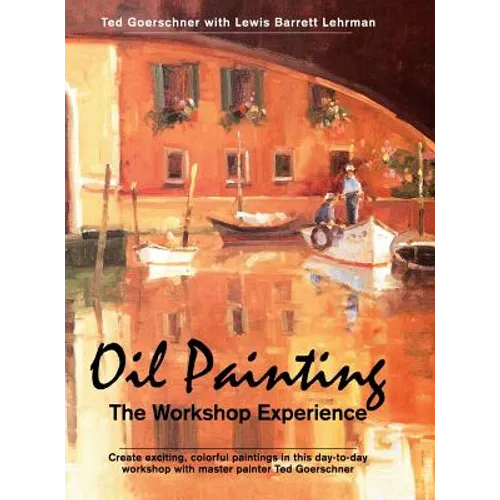 Oil Painting: The Workshop Experience - Hardcover