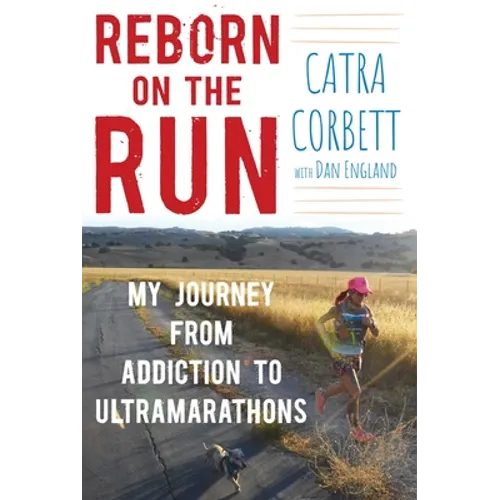Reborn on the Run: My Journey from Addiction to Ultramarathons - Hardcover