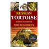 Russian Tortoise as Pets Handbook for Beginners: Detailed Guide on How to Effectively Raise Russian Tortoise as Pets&Other Purposes;Includes Its Care& - Paperback