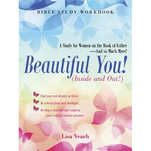 Beautiful You! (Inside and Out!): A Study for Women on the Book of Esther-And so Much More! Bible Study Workbook - Paperback