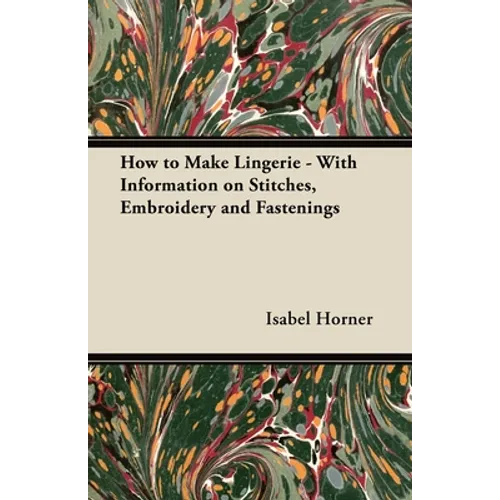 How to Make Lingerie - With Information on Stitches, Embroidery and Fastenings - Paperback