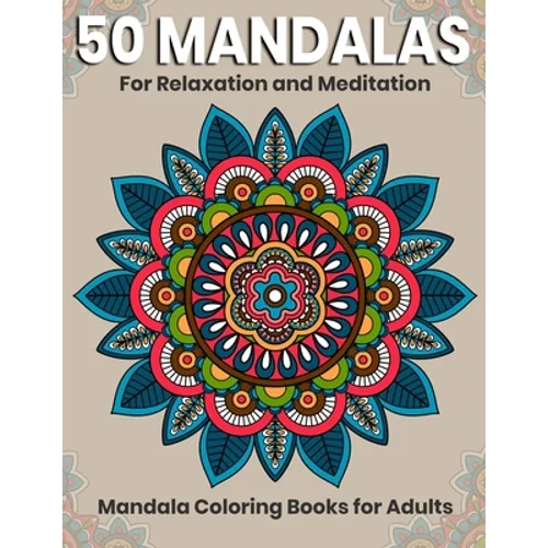 50 Mandalas For Relaxation And Meditation: Mandala Coloring Books For Adults: Stress Relieving Mandala Designs - Paperback