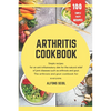 Arthritis cookbook: Simple recipes for anti-inflammatory nutrition for natural relief of joint diseases such as osteoarthritis and gout. T - Paperback