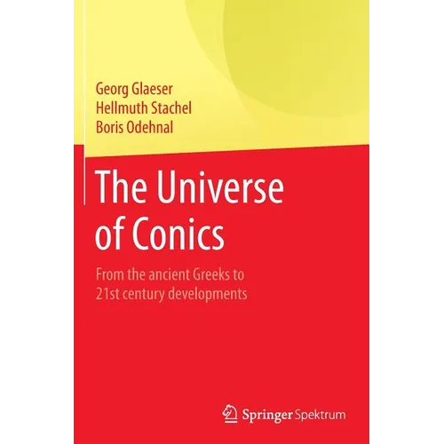 The Universe of Conics: From the Ancient Greeks to 21st Century Developments - Paperback