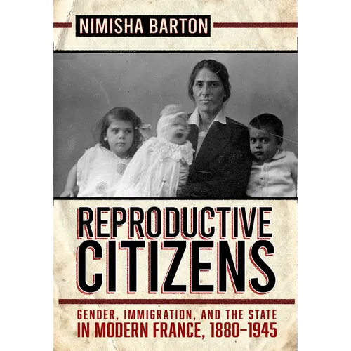 Reproductive Citizens: Gender, Immigration, and the State in Modern France, 1880-1945 - Paperback