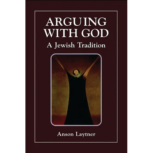 Arguing with God: A Jewish Tradition - Paperback