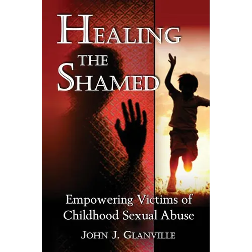 Healing The Shamed: Empowering Victims of Childhood Sexual Abuse - Paperback