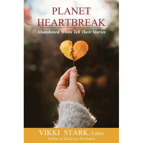 Planet Heartbreak: Abandoned Wives Tell Their Stories - Paperback