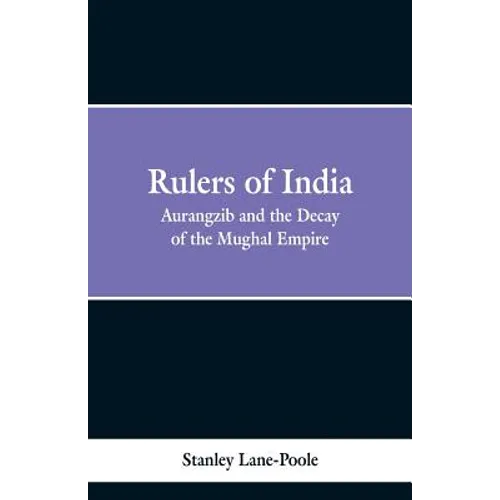 Rulers of India: Aurangzeb And The Decay Of The Mughal Empire - Paperback