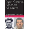 Juan Corona, Machete Murderer An Anthology of True Crime - Paperback