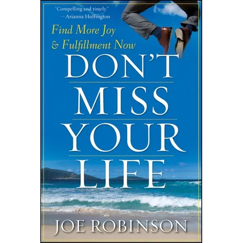 Don't Miss Your Life: Find More Joy and Fulfillment Now - Hardcover
