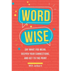 Word Wise: Say What You Mean, Deepen Your Connections, and Get to the Point - Paperback