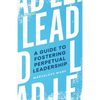 Lead: A Guide to Fostering Perpetual Leadership - Paperback