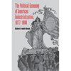 The Political Economy of American Industrialization, 1877 1900 - Paperback