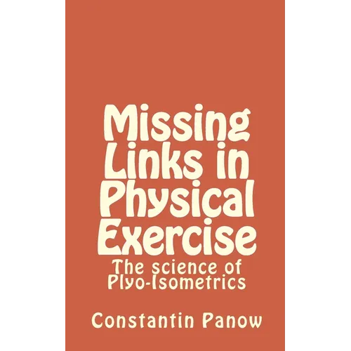 Missing Links in Physical Exercise: The science of Plyo-Isometrics - Paperback