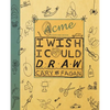 I Wish I Could Draw - Hardcover