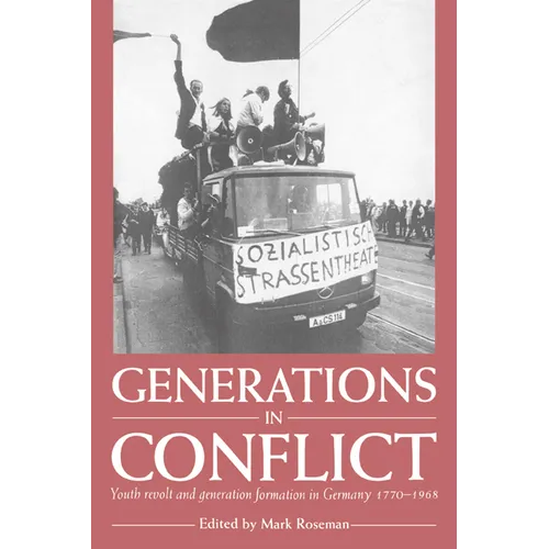 Generations in Conflict: Youth Revolt and Generation Formation in Germany 1770 1968 - Paperback