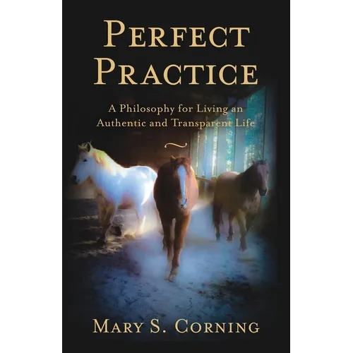 Perfect Practice: A Philosophy for Living an Authentic and Transparent Life - Paperback