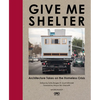 Give Me Shelter: Architecture Takes on the Homeless Crisis - Hardcover