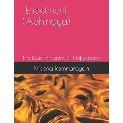 Enactment (Abhinaya): The Basic Principles of Nāṭyaśāstra - Paperback