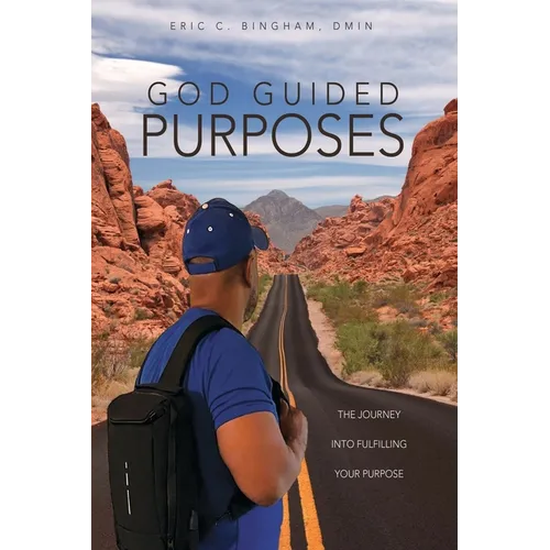 God Guided Purposes: The Journey Into Fulfilling Your Purpose - Paperback