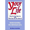 Your Life: Why It Is the Way It Is, and What You Can Do about It: Understanding the Universal Laws - Paperback