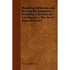 Plumbing Soldering and Brazing for Amateurs - Including a Section on Gas Repairs - The Do It Yourself Series - Paperback