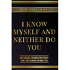 I Know Myself and Neither Do You: Why Charisma, Confidence and Pedigree Won't Take You Where You Want To Go - Paperback