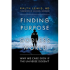 Finding Purpose in a Godless World: Why We Care Even If the Universe Doesn't - Hardcover