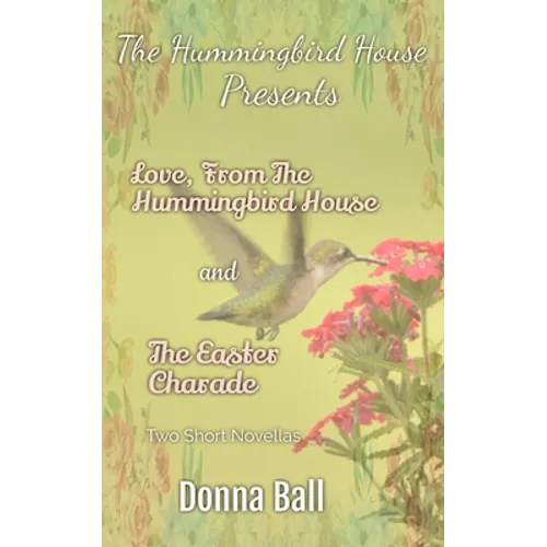 The Hummingbird House Presents: Love From the Hummingbird House and The Easter Charade - Paperback