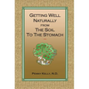 Getting Well Naturally from The Soil to The Stomach: Understanding the Connection Between the Earth and Your Health - Paperback