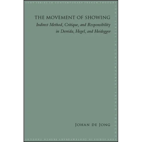 The Movement of Showing: Indirect Method, Critique, and Responsibility in Derrida, Hegel, and Heidegger - Paperback