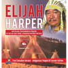 Elijah Harper - Politician, Peacemaker & Pioneer of the Oji-Cree Tribe Canadian History for Kids True Canadian Heroes - Indigenous People Of Canada Ed - Hardcover