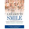 A Reason To Smile: Fixing Broken Confidence With Cosmetic Dentistry - Paperback