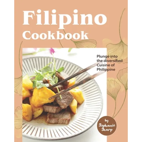 Filipino Cookbook: Plunge into the diversified Cuisine of Philippine - Paperback