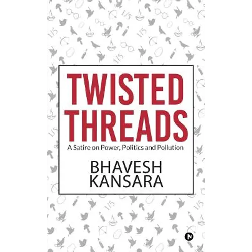 Twisted Threads: A Satire on Power, Politics and Pollution - Paperback