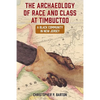 The Archaeology of Race and Class at Timbuctoo: A Black Community in New Jersey - Hardcover