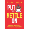 Put The Kettle On: An American's Guide to British Slang, Telly and Tea - Paperback