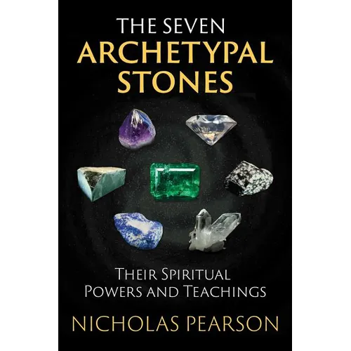 The Seven Archetypal Stones: Their Spiritual Powers and Teachings - Paperback