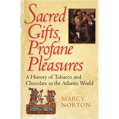 Sacred Gifts, Profane Pleasures: A History of Tobacco and Chocolate in the Atlantic World - Paperback