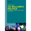 J.G. Ballard's Politics: Late Capitalism, Power, and the Pataphysics of Resistance - Paperback